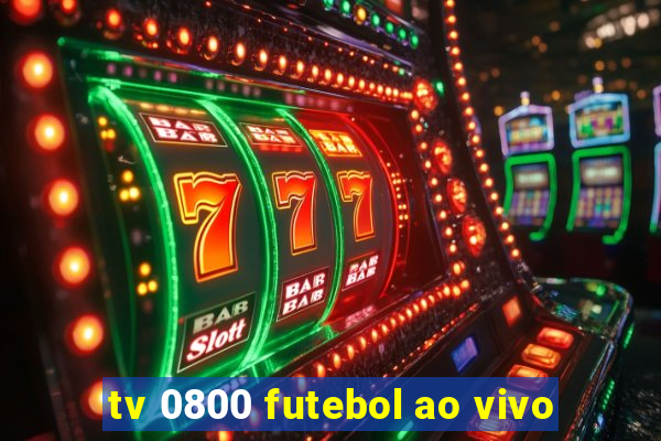 tv 0800 futebol ao vivo